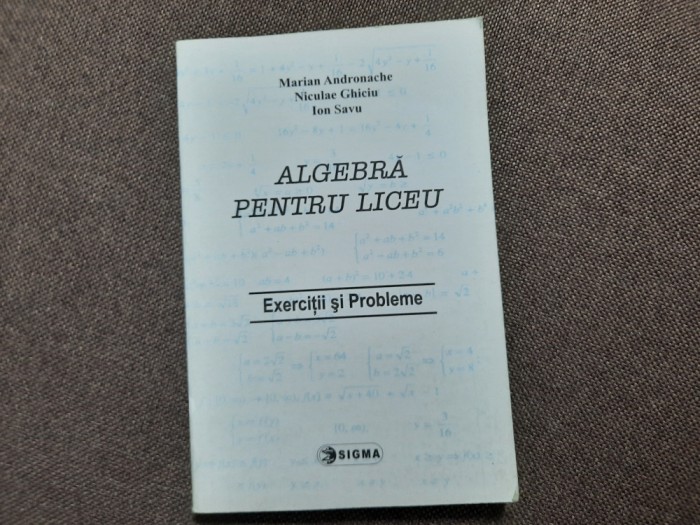 ALGEBRA PENTRU LICEU EXERCITII SI PROBLEME MARIAN ANDRONACHE/NICULAE GHICIU