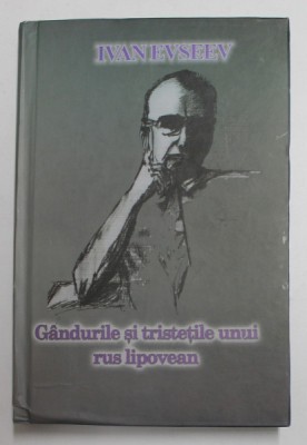 GANDURILE SI TRISTETILE UNUI RUS LIPOVEAN de IVAN EVSEEV , 2005 foto