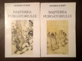 Jacques Le Goff - Nașterea Purgatoriului (2 vol.)