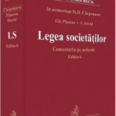 Legea societatilor. Comentariu pe articole Ed.6 - Stanciu D. Carpenaru, Gheorghe Piperea, Sorin David, Petre Piperea, Alexandru Ratoi, Ruxandra Argase