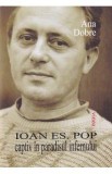 Ioan Es. Pop. Captiv in paradisul infernului - Ana Dobre