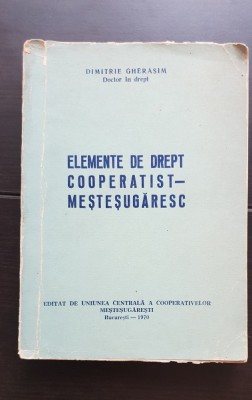 Elemente de drept cooperatist-meșteșugăresc - Dimitrie Gherasim (FOARTE RARĂ!!!) foto