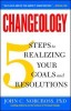 Changeology: 5 Steps to Realizing Your Goals and Resolutions