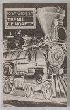 TRENUL DE NOAPTE , POVESTIRI de IOAN GROSAN , 1989