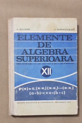 Elemente de algebră superioară. Manual pentru clasa a XII-a - A. Hollinger foto