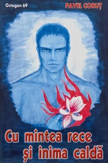 Cu mintea rece si inima calda - Pavel Corut