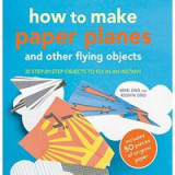 How to Make Paper Planes and Other Flying Objects