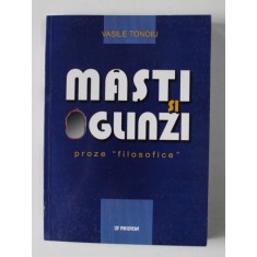 MASTI SI OGLINZI , PROZE &#039; FILOSOFICE &#039; de VASILE TONOIU , 2003