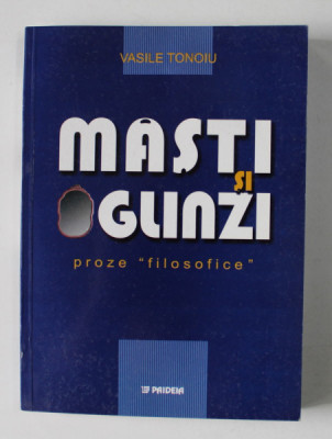 MASTI SI OGLINZI , PROZE &amp;#039; FILOSOFICE &amp;#039; de VASILE TONOIU , 2003 foto