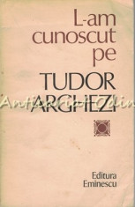 L-am Cunoscut Pe Tudor Arghezi - Culegere De Evocari Alcatuita De Nicolae Dragos foto