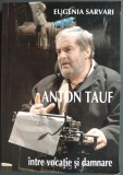 Cumpara ieftin EUGENIA SARVARI: ANTON TAUF INTRE VOCATIE SI DAMNARE (2017)