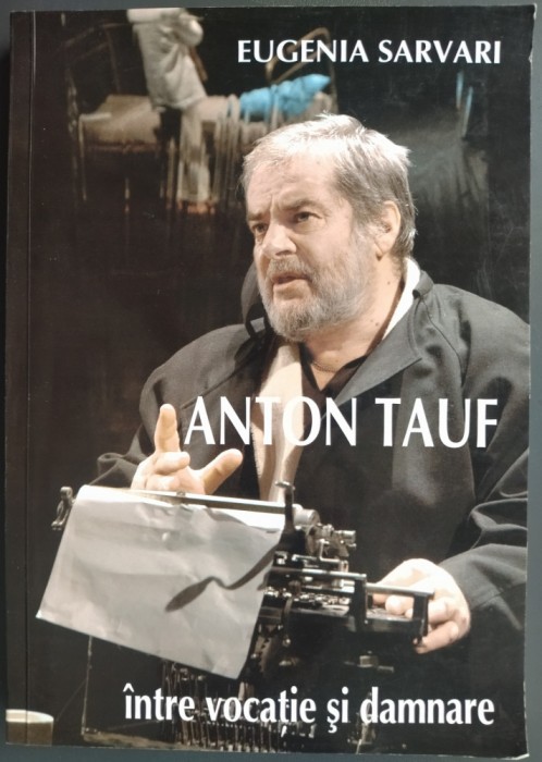 EUGENIA SARVARI: ANTON TAUF INTRE VOCATIE SI DAMNARE (2017)