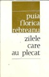 Cumpara ieftin Zilele care au plecat - Puia Florica Rebreanu