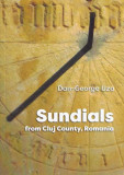 Sundials from Cluj County, Romania - Paperback brosat - Dan-George Uza - Astromix