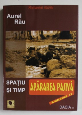 SPATIU SI TIMP - APARAREA PASIVA , VOLUMUL II de AUREL RAU , 2011 foto