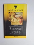 Secretul Orteliei &ndash; Aut. Andrea Vitali, Trad. Alexandru Calciu, Ed. Historia, 2008
