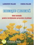 Educatie muzicala. Ghid metodic pentru invatamantul prescolar si primar
