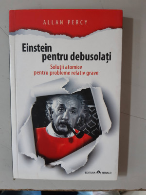 Einstein pentru debusolati. Solutii atomice pentru probleme - ALLAN PERCY foto