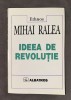 Mihai Ralea - Ideea de revolutie (Eseu, 1997, Albatros, 340 pagini) Critica literara