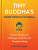 Tiny Buddhas Inner Strength Journal: Creative Prompts and Challenges to Help You Get Through Anything