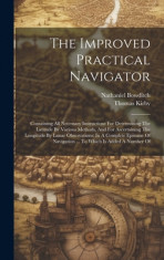 The Improved Practical Navigator: Containing All Necessary Instructions For Determining The Latitude By Various Methods, And For Ascertaining The Long foto