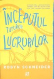 INCEPUTUL TUTUROR LUCRURILOR-ROBYN SCHNEIDER-364429