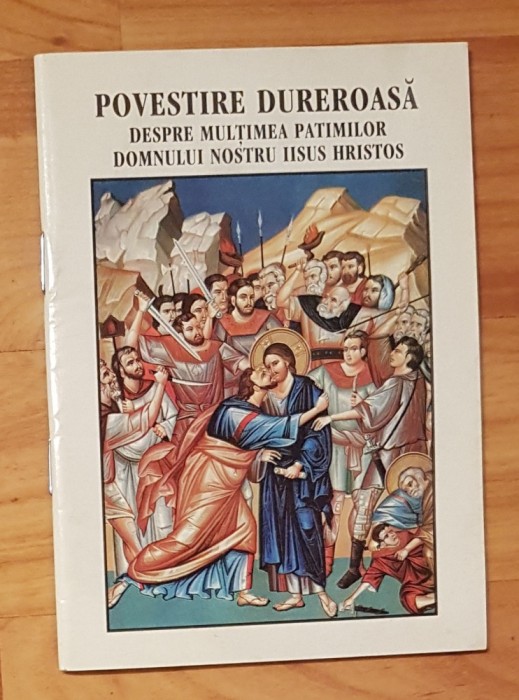Povestire dureroasa despre multimea patimirilor Domnului nostru Iisus Hristos