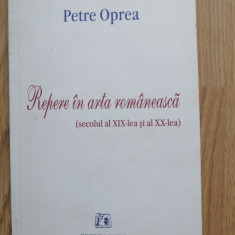 Petre Oprea - Repere in arta romaneasca. Secolul al XIX-lea si al XX-lea - 1999