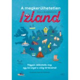 A megker&uuml;lhetetlen Izland - Hogyan v&aacute;ltoztatta meg egy kis sziget a vil&aacute;g t&ouml;rt&eacute;nelm&eacute;t - Egill Bjarnason