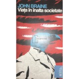 John Braine - Viata in inalta societate (Editia: 2010)