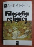 Nae Ionescu - Filosofia religiei. Postfata de Mircea Vulcanescu.