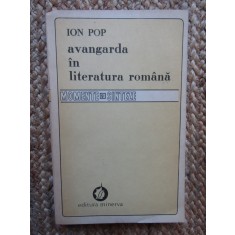 ION POP - AVANGARDA IN LITERATURA ROMANA , ED. 1-A , 1990 *