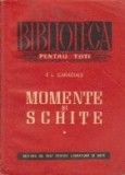 Momente si schite, Volumul I (Editie 1955)