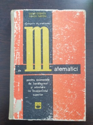 CULEGERE DE PROBLEME DE MATEMATICI BACALAUREAT SI ADMITERE Cosnita, Turtoiu 1968 foto