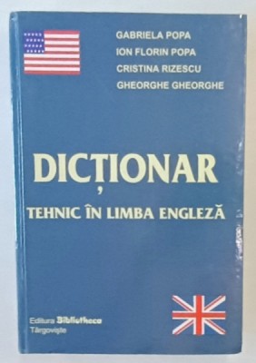DICTIONAR TEHNIC IN LIMBA ENGLEZA de GABRIELA POPA ...GHEORGHE GHEORGHE , 2004 , DEDICATIE * foto