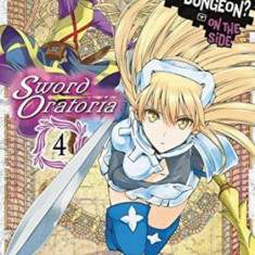 Is It Wrong to Try to Pick Up Girls in a Dungeon? on the Side: Sword Oratoria, Vol. 4 (Manga)