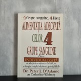 Peter J. D&rsquo;Adamo; Catherine Whitney - Alimentația adecvată celor 4 grupe sanguine