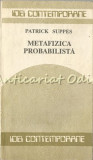 Metafizica Probabilista - Patrick Suppes, Humanitas