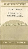 Metafizica Probabilista - Patrick Suppes, Humanitas