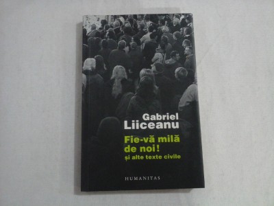 FIE-VA MILA DE NOI! SI ALTE TEXTE CIVILE - GABRIEL LIICEANU foto