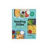 Feeding Littles Lunches: 75+ No-Stress Lunches Everyone Will Love: Meal Planning for Kids