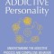 The Addictive Personality: Understanding the Addictive Process and Compulsive Behavior