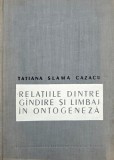 Relatiile dintre gandire si limbaj in ontogeneza - Tatiana Slama Cazacu