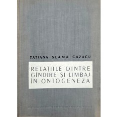 Relatiile dintre gandire si limbaj in ontogeneza - Tatiana Slama Cazacu