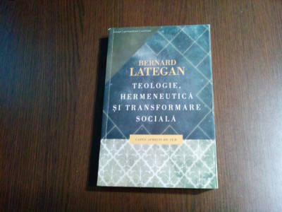 TEOLOGIE, HERMENEUTICA SI TRANSFORMARE SOCIALA - Bernard Lategan - 2012, 347 p. foto