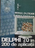 Delphi 7.0 in 200 Aplicatii - Mihai Oltean, Crina Grosan - Editura Albastra, 2004, 457 Pagini - Carte IT Programare