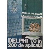DELPHI 7.0 IN 200 DE APLICATII-MIHAI OLTEAN, CRINA GROSAN-246814