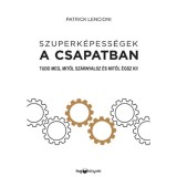 Szuperk&eacute;pess&eacute;gek a csapatban - Tudd meg, mitől sz&aacute;rnyalsz &eacute;s mitől &eacute;gsz ki! - Patrick Lencioni