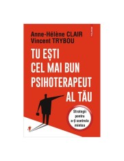 Tu esti cel mai bun psihoterapeut al tau. Strategii pentru a-ti controla mintea ? Anne-Helene Clair, Vincent Tribou foto