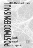 Postmodernismul. Studii, eseuri si cugetari - Marius Andreescu